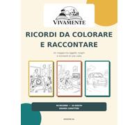 RICORDI DA COLORARE E RACCONTARE: Un viaggio tra oggetti, luoghi e momenti di una volta