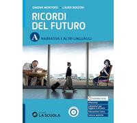 Ricordi del futuro. Per le Scuole superiori. Con e-book. Con espansione online. Narrativa e altri linguaggi (Vol. A)
