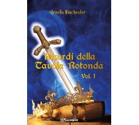Ricordi della Tavola Rotonda Vol. 1 di Ornella Winchester, 2022, Youcanprint