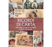 Ricordi di carta. Storie dal mondo in cartolina tra XIX e XX secolo - Vagl...