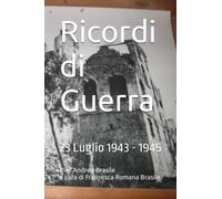 Ricordi di Guerra: 23 Luglio 1943 - 1945