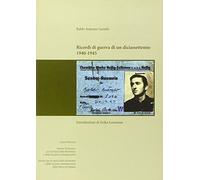 Ricordi di guerra di un diciassettenne 1940-1945