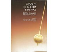 Ricordi di guerra e di pace.Donne e uomini della provincia di Lucca.