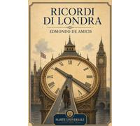 Ricordi di Londra - Edmondo De Amicis: edizione integrale con note introduttive