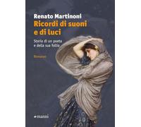 Ricordi di suoni e di luci. Storia di un poeta e della sua follia - Martin...