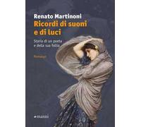 Ricordi di suoni e di luci. Storia di un poeta e della sua follia