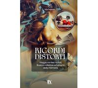RICORDI DISTORTI: Viaggio tra falsi ricordi, illusioni collettive ed enigmi della memoria