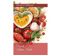 Ricordi e Antiche Ricette: Alcuni suggerimenti gastronomici, legati ai ricordi, con particolare attenzione al riciclo e alla tradizione della cucina italiana