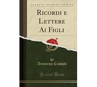 Ricordi e Lettere Ai Figli (Classic Reprint)