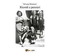 Ricordi e pensieri di Silvana Montuori, 2019, Youcanprint - ER