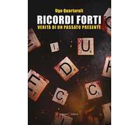 Ricordi forti. Verità di un passato presente