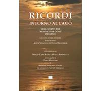 Ricordi intorno al lago degli ospiti del «Monsignor Comi» di Luino. Racconti, storie, memorie raccolti da Anita Mandelli ed Elena Brocchieri
