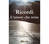 Ricordi - L’amore che resta di Linda Basso, 2017, Youcanprint