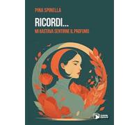 Ricordi... Mi bastava sentirne il profumo