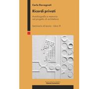 Ricordi privati. Autobiografia e memoria nel progetto di architettura. Seminario di teoria (Vol. 3)