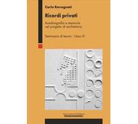 Ricordi privati. Autobiografia e memoria nel progetto di architettura. Seminario di teoria. Vol. 3