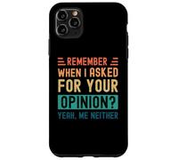Ricordi quando ho chiesto la tua opinione? Sì, Né io Custodia per iPhone 11 Pro Max