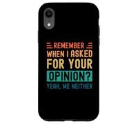 Ricordi quando ho chiesto la tua opinione? Sì, Né io Custodia per iPhone XR