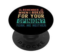 Ricordi quando ho chiesto la tua opinione? Sì, Né io PopSockets PopGrip Adesivo