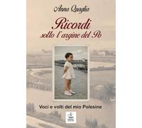 Ricordi sotto l'argine del Po. Voci e volti del mio Polesine