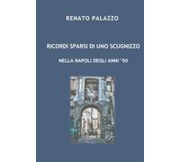 RICORDI SPARSI DI UNO SCUGNIZZO: NELLA NAPOLI DEGLI ANNI ’50