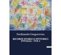 RICORDI STORICI E PITTORICI D'ITALIA - VOL I: Un viaggio tra le meraviglie storiche e artistiche d'Italia.: 2325