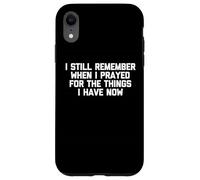 Ricordo ancora quando ho pregato per le cose che ho ora Custodia per iPhone XR