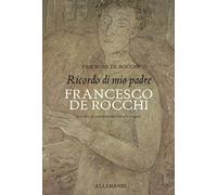 Ricordo di mio padre Francesco De Rocchi