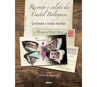 Ricordo e saluti da Castel Bolognese. Cartoline e storia postale. Ediz. illustrata
