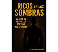 Ricos en Las Sombras: El Arte de Acumular Fortuna Sin Ser Visto