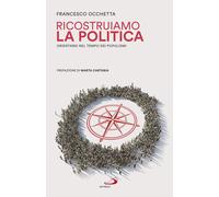 Ricostruiamo la politica. Orientarsi nel tempo dei populismi - Occhetta Fr...