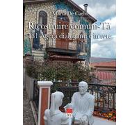 Ricostruire Comuni-Tà. 131 agorà dialoganti e in rete - De Carlo Maria
