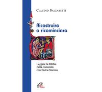 Ricostruire e ricominciare. Leggere la Bibbia nella comunità con Esdra-Neemia