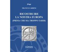 Ricostruire la nostra Europa (prima che sia troppo tardi)