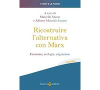 Ricostruire l'alternativa con Marx. Economia, ecologia, migrazione