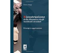 Ricostruzione della dinamica degli incidenti stradali. Principi e applicazioni