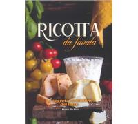 Ricotta da favola. La segreta ambizione del latte - [Trenta Editore]