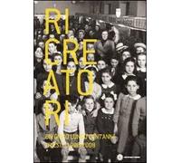 Ricreatori. Un gioco lungo cent'anni. Trieste 1908-2008