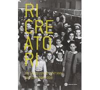 Ricreatori. Un gioco lungo cent'anni. Trieste 1908-2008