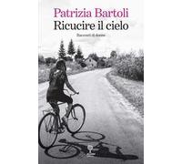 Ricucire il cielo. Racconti di donne