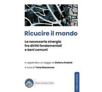 Ricucire il mondo. La necessaria sinergia fra diritti fondamentali e beni comuni