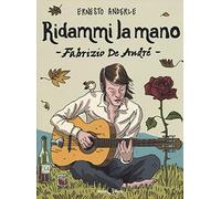 Ridammi la mano. Fabrizio de Andrè