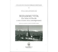 Ridammi Vita. Dai Salmi di Davide a una Visione Etica Contemporanea
