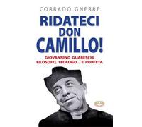 Ridateci don Camillo! Giovannino Guareschi filosofo, teologo e... profeta