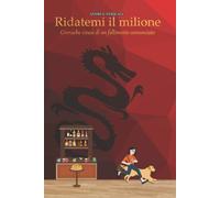 Ridatemi il milione: Cronache cinesi di un fallimento annunciato di Andrea Pasqu