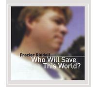 Riddell, Frazier - Who Will Save This World