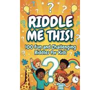 Riddle Me This!: 100 Fun and Challenging Riddles for Kids