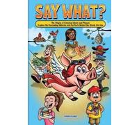 Riddleland Say What? The Origins of Everyday Idioms and Phrases (Tascabile)