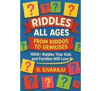 Riddles for All Ages: From Kiddos to Geniuses: 1000+ RIDDLES WHICH WILL CHALLENGE SMART KIDS AND THE WHOLE FAMILY.