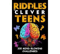 Riddles for Clever Teens: 200 Mind-Blowing Challenges - Logic Puzzles, Brain Teasers, and Detective Mysteries to Solve - Perfect for Teenagers 12 and Up - A Fun and Unique Gift